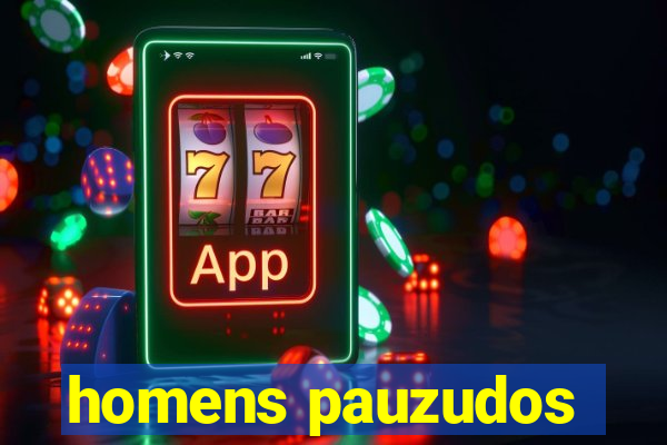 homens pauzudos